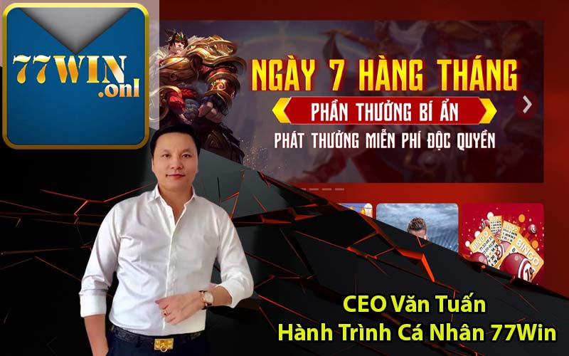 CEO Văn Tuấn - Hành Trình Cá Nhân 77Win